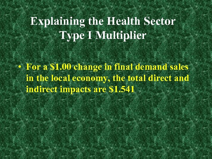 Explaining the Health Sector Type I Multiplier • For a $1. 00 change in