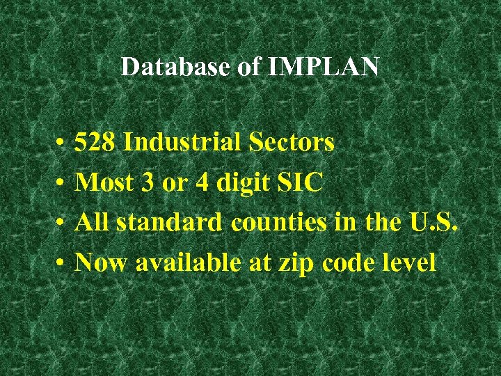 Database of IMPLAN • • 528 Industrial Sectors Most 3 or 4 digit SIC