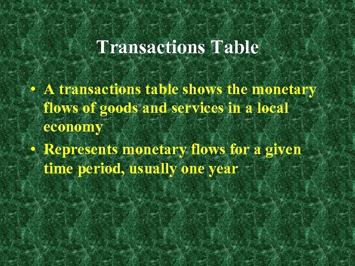 Transactions Table • A transactions table shows the monetary flows of goods and services