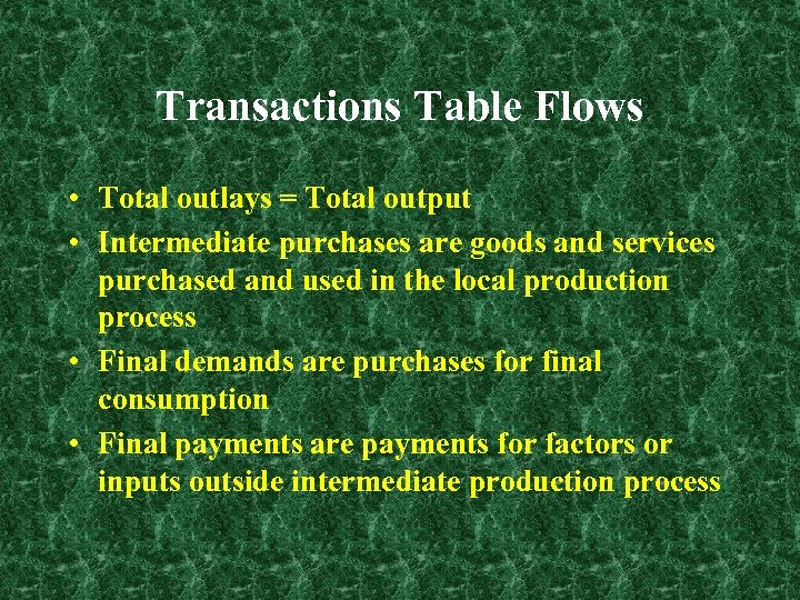 Transactions Table Flows • Total outlays = Total output • Intermediate purchases are goods