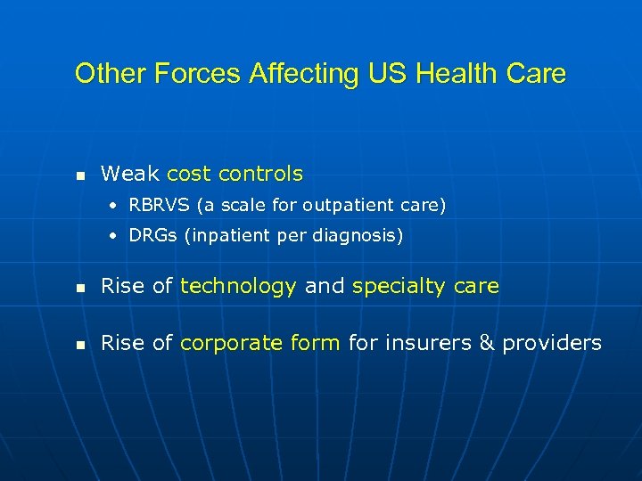 Other Forces Affecting US Health Care n Weak cost controls • RBRVS (a scale