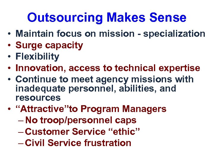Outsourcing Makes Sense • • • Maintain focus on mission - specialization Surge capacity