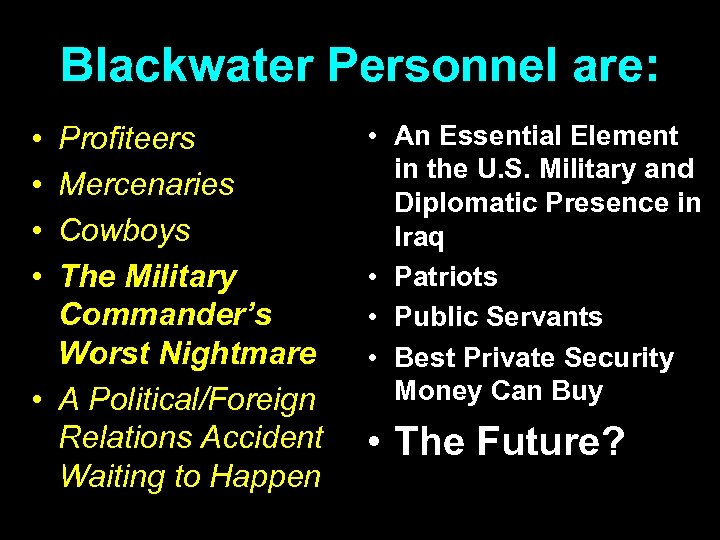 Blackwater Personnel are: • • Profiteers Mercenaries Cowboys The Military Commander’s Worst Nightmare •
