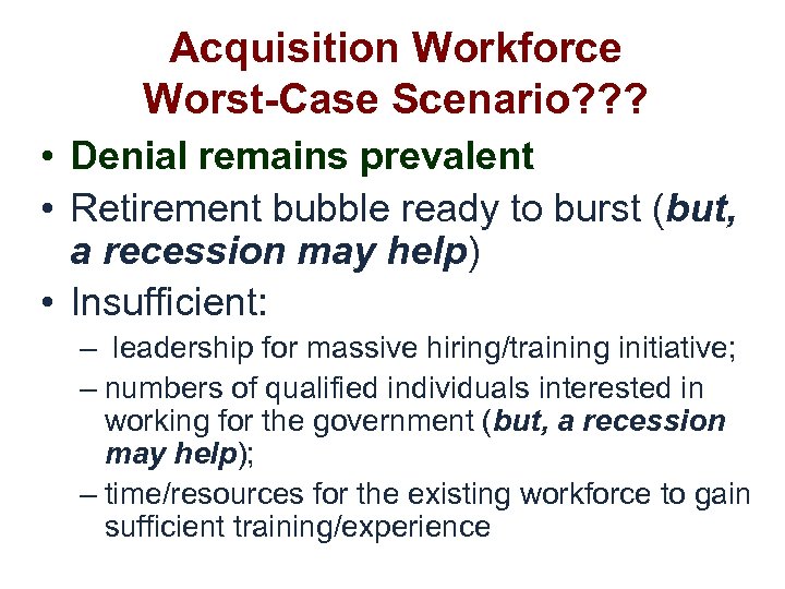 Acquisition Workforce Worst-Case Scenario? ? ? • Denial remains prevalent • Retirement bubble ready