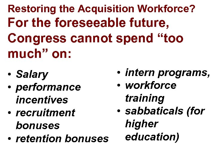 Restoring the Acquisition Workforce? For the foreseeable future, Congress cannot spend “too much” on:
