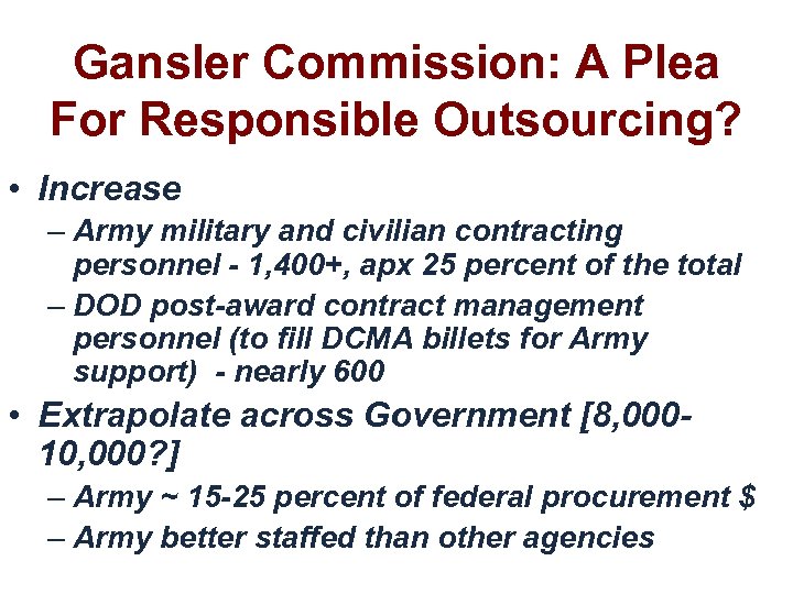 Gansler Commission: A Plea For Responsible Outsourcing? • Increase – Army military and civilian