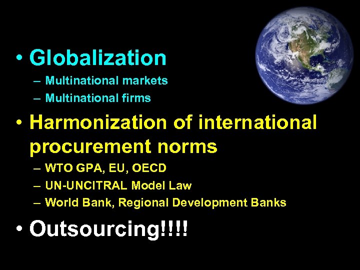  • Globalization – Multinational markets – Multinational firms • Harmonization of international procurement