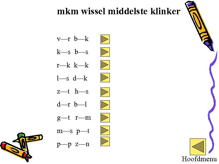 mkm wissel middelste klinker v—r b—k k—s b—s r—k k—k l—s d—k z—t h—s