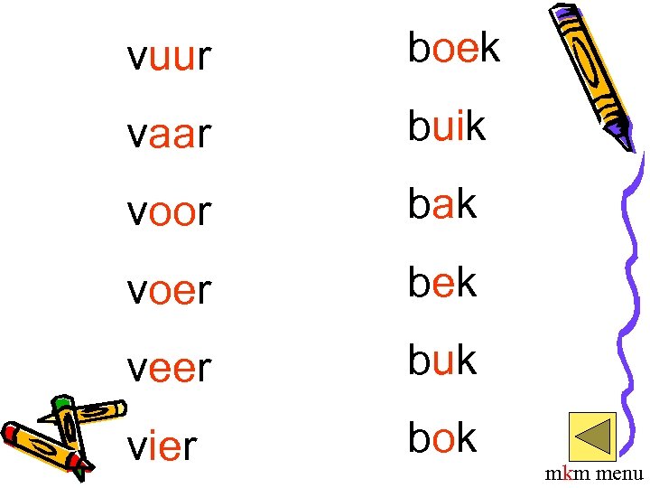 vuur boek vaar buik voor bak voer bek veer buk vier bok mkm menu