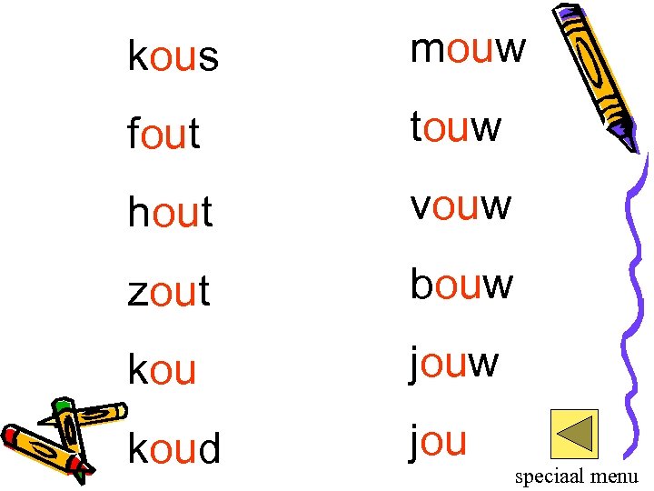 kous mouw fout touw hout vouw zout bouw kou jouw koud jou speciaal menu