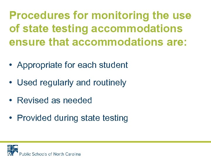 Procedures for monitoring the use of state testing accommodations ensure that accommodations are: •