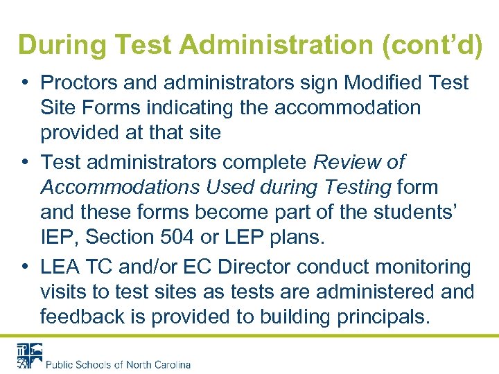 During Test Administration (cont’d) • Proctors and administrators sign Modified Test Site Forms indicating