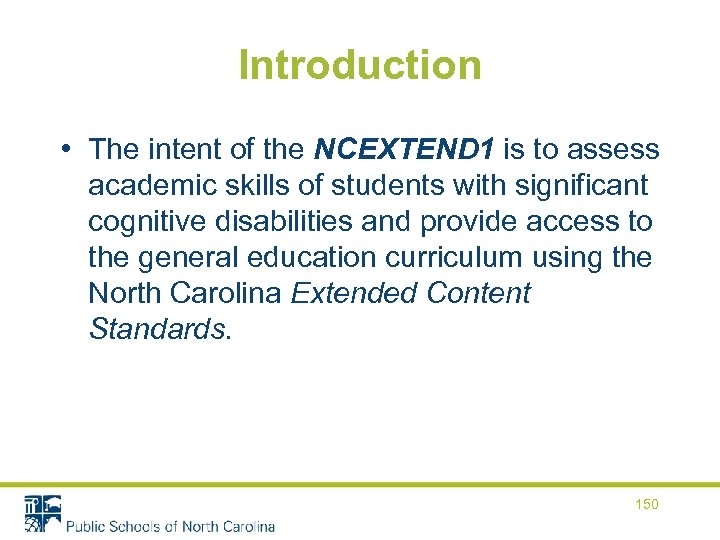 Introduction • The intent of the NCEXTEND 1 is to assess academic skills of