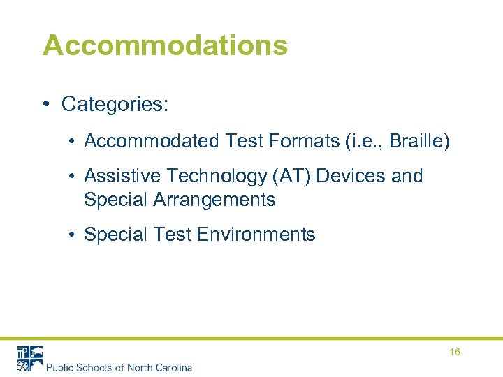 Accommodations • Categories: • Accommodated Test Formats (i. e. , Braille) • Assistive Technology