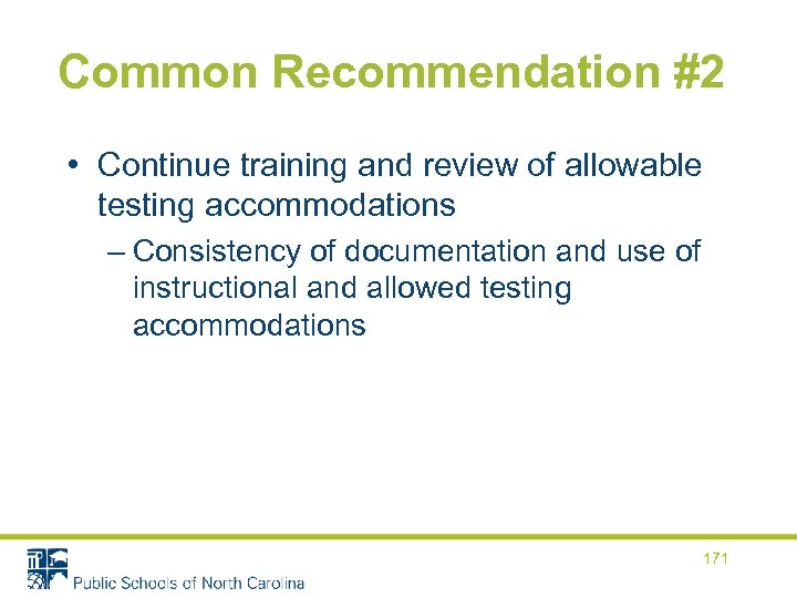 Common Recommendation #2 • Continue training and review of allowable testing accommodations – Consistency