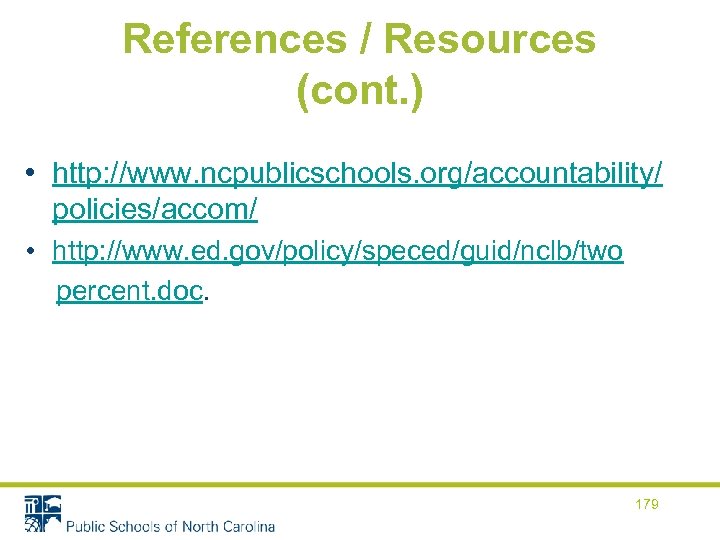References / Resources (cont. ) • http: //www. ncpublicschools. org/accountability/ policies/accom/ • http: //www.