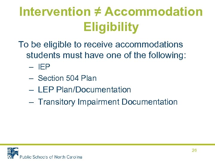 Intervention ≠ Accommodation Eligibility To be eligible to receive accommodations students must have one