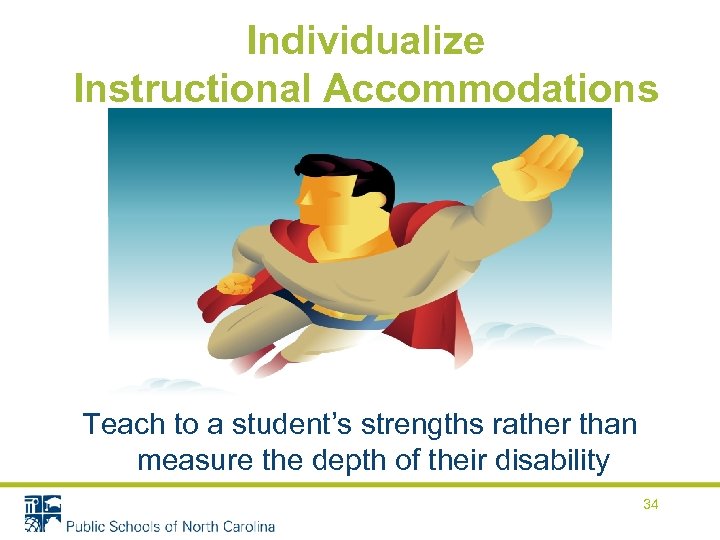 Individualize Instructional Accommodations Teach to a student’s strengths rather than measure the depth of
