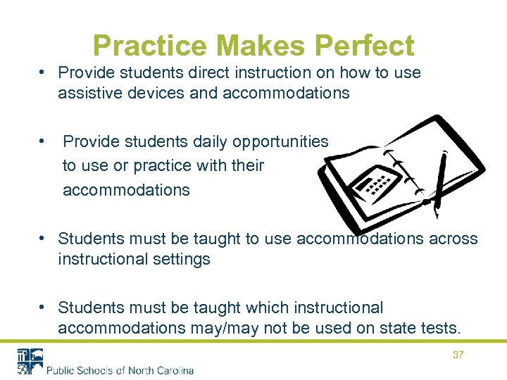 Practice Makes Perfect • Provide students direct instruction on how to use assistive devices