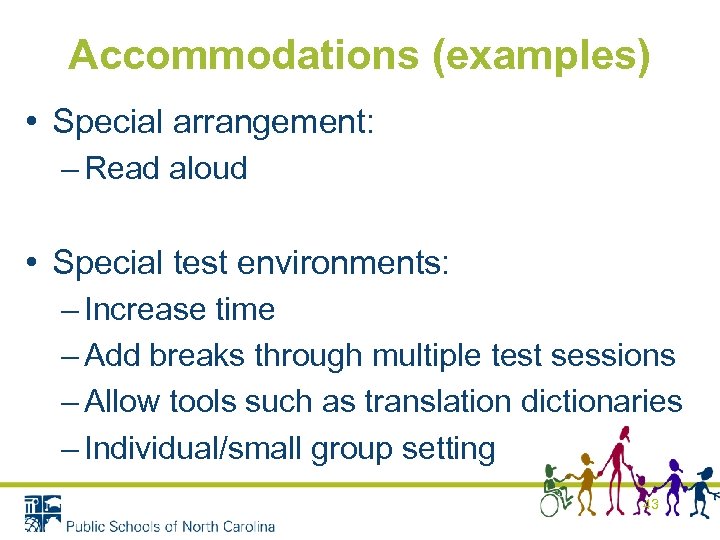 Accommodations (examples) • Special arrangement: – Read aloud • Special test environments: – Increase
