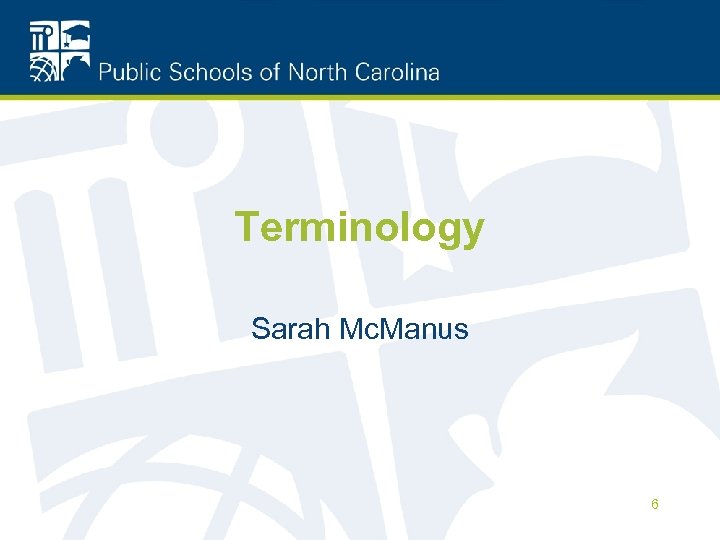 Terminology Sarah Mc. Manus 6 