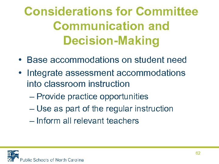 Considerations for Committee Communication and Decision-Making • Base accommodations on student need • Integrate
