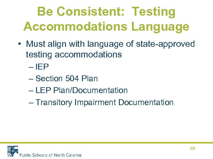 Be Consistent: Testing Accommodations Language • Must align with language of state-approved testing accommodations