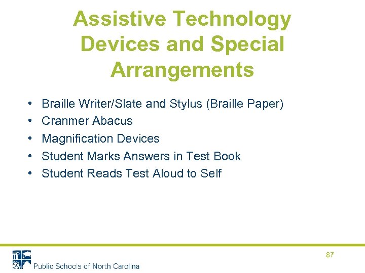 Assistive Technology Devices and Special Arrangements • • • Braille Writer/Slate and Stylus (Braille