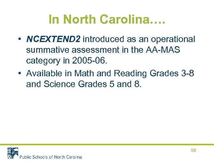 In North Carolina…. • NCEXTEND 2 introduced as an operational summative assessment in the