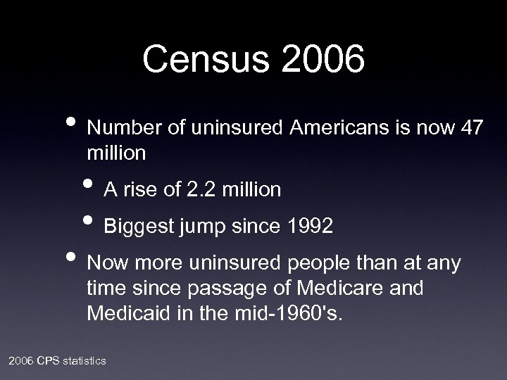 Census 2006 • Number of uninsured Americans is now 47 million • A rise