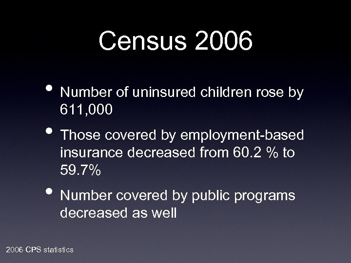 Census 2006 • Number of uninsured children rose by 611, 000 • Those covered
