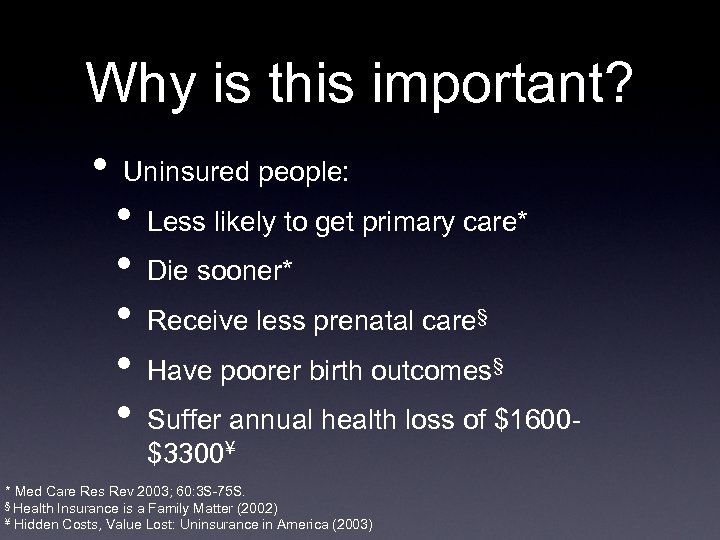 Why is this important? • Uninsured people: • • • Less likely to get