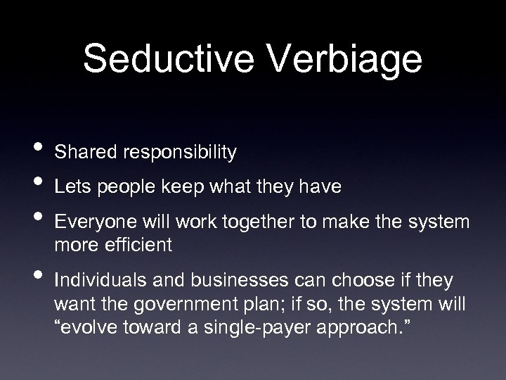 Seductive Verbiage • • Shared responsibility Lets people keep what they have Everyone will