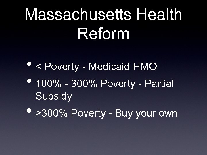Massachusetts Health Reform • < Poverty - Medicaid HMO • 100% - 300% Poverty