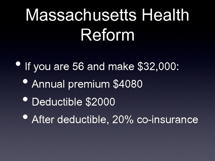 Massachusetts Health Reform • If you are 56 and make $32, 000: • Annual