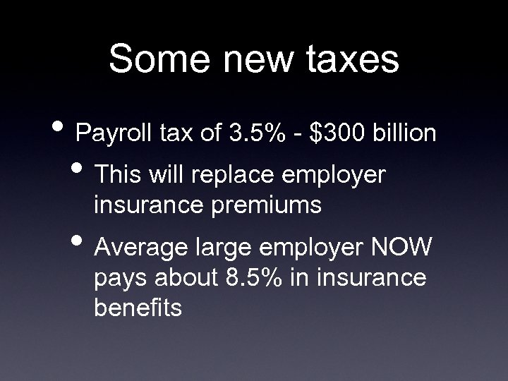 Some new taxes • Payroll tax of 3. 5% - $300 billion • This