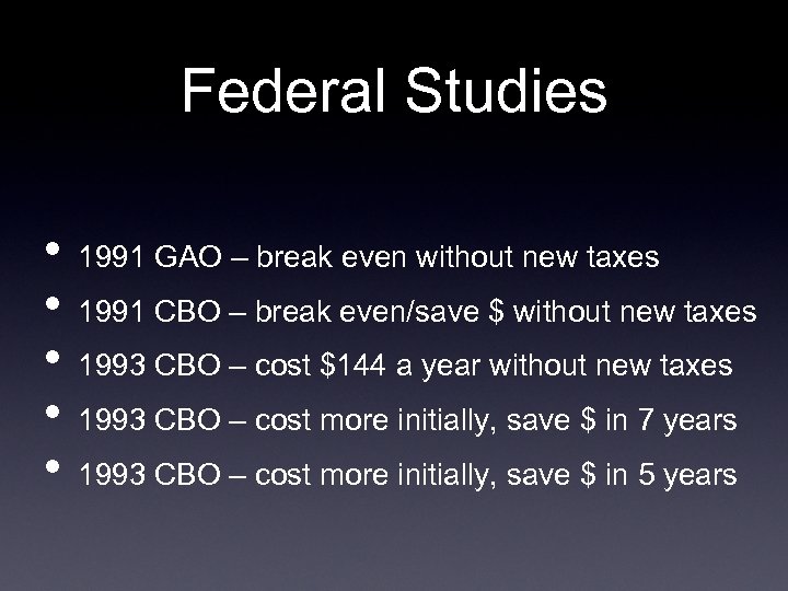 Federal Studies • • • 1991 GAO – break even without new taxes 1991