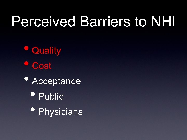 Perceived Barriers to NHI • Quality • Cost • Acceptance • Public • Physicians