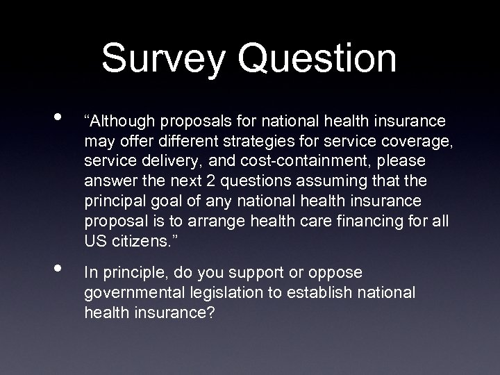 Survey Question • • “Although proposals for national health insurance may offer different strategies