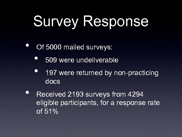 Survey Response • • Of 5000 mailed surveys: • • 509 were undeliverable 197