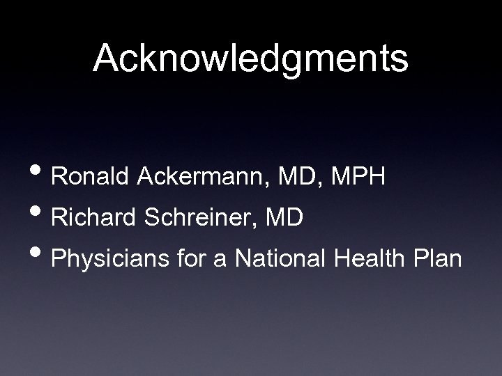 Acknowledgments • Ronald Ackermann, MD, MPH • Richard Schreiner, MD • Physicians for a