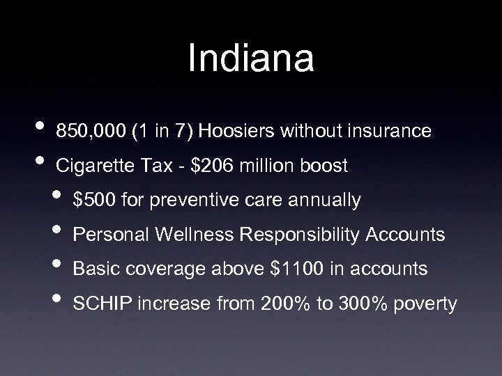 Indiana • • 850, 000 (1 in 7) Hoosiers without insurance Cigarette Tax -
