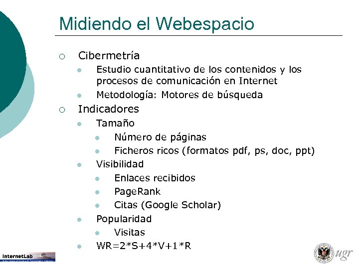 Midiendo el Webespacio ¡ Cibermetría l l ¡ Estudio cuantitativo de los contenidos y