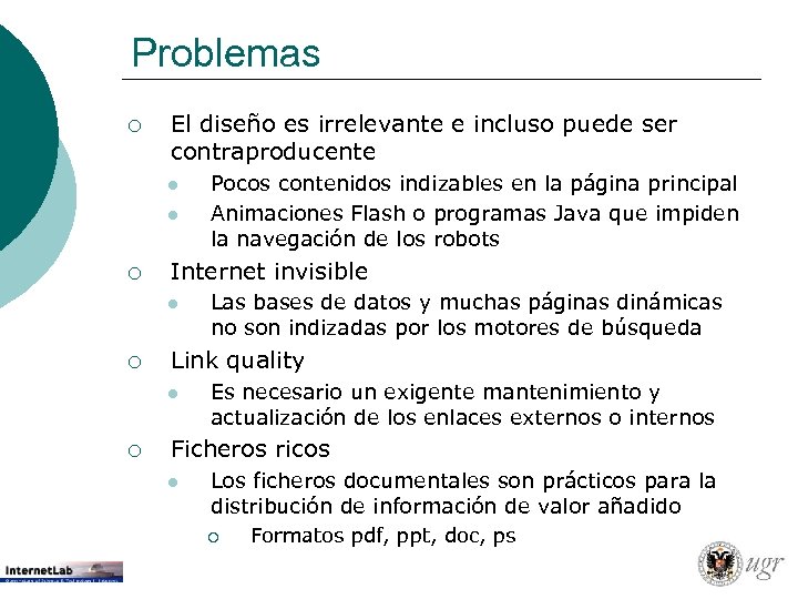 Problemas ¡ El diseño es irrelevante e incluso puede ser contraproducente l l ¡