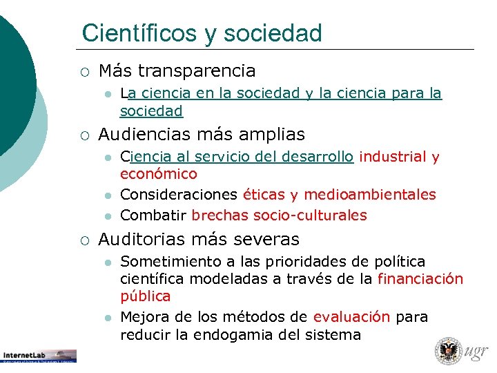 Científicos y sociedad ¡ Más transparencia l ¡ Audiencias más amplias l l l