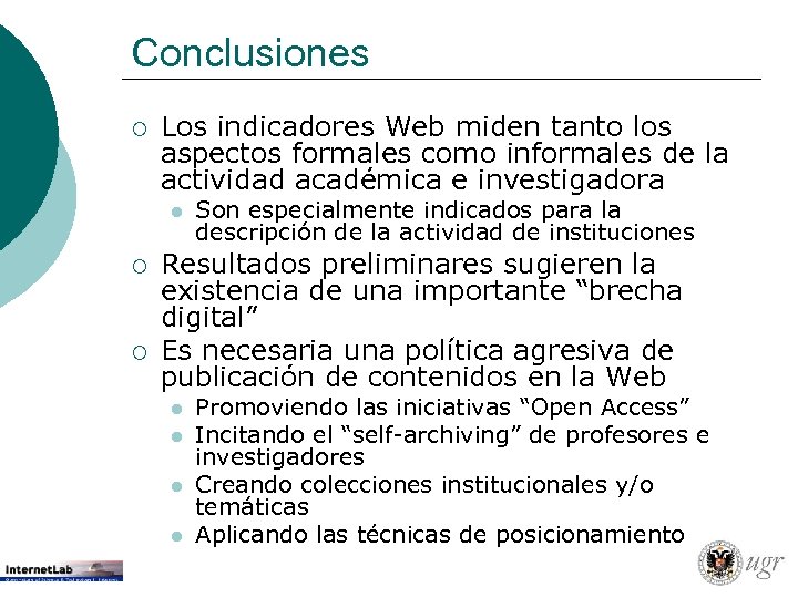 Conclusiones ¡ Los indicadores Web miden tanto los aspectos formales como informales de la