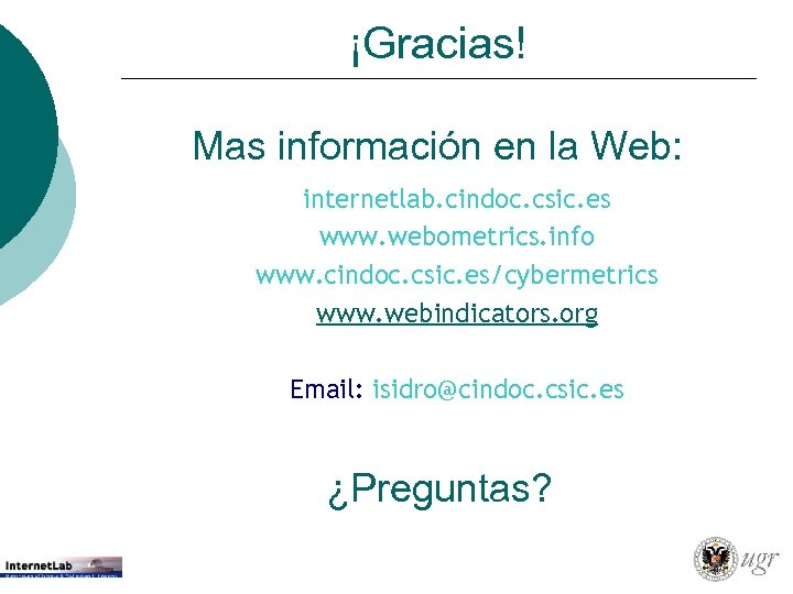 ¡Gracias! Mas información en la Web: internetlab. cindoc. csic. es www. webometrics. info www.