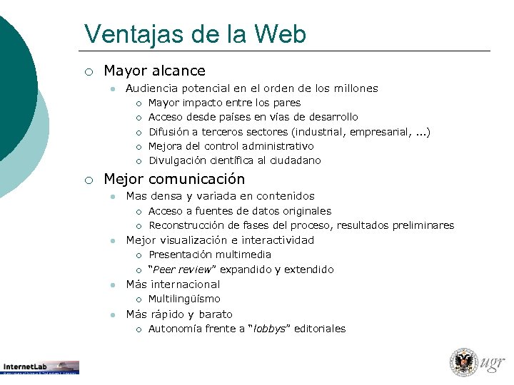 Ventajas de la Web ¡ Mayor alcance l Audiencia potencial en el orden de