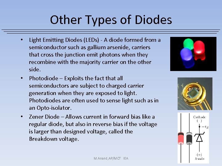 Other Types of Diodes • Light Emitting Diodes (LEDs) - A diode formed from