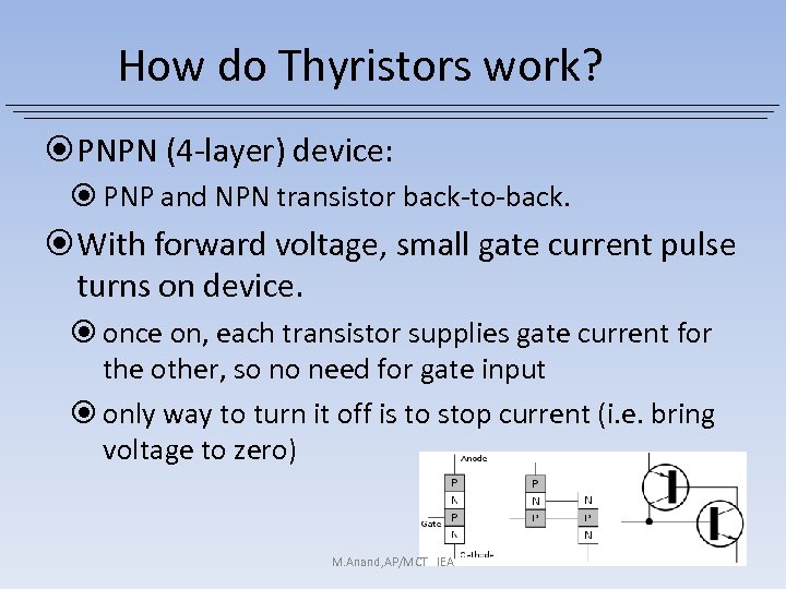 How do Thyristors work? PNPN (4 -layer) device: PNP and NPN transistor back-to-back. With